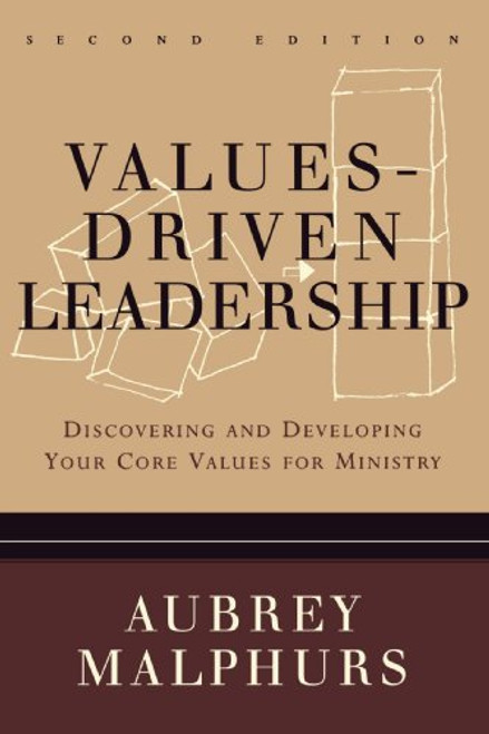 Values-Driven Leadership: Discovering and Developing Your Core Values for Ministry