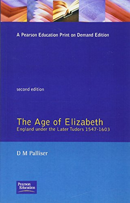 The Age of Elizabeth: England Under the Later Tudors (Social and Economic History of England)