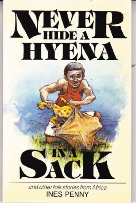 Never hide a hyena in a sack, and other folk stories from Africa