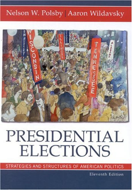Presidential Elections: Strategies and Structures of American Politics (Presidential Elections: Strategies & Structures of American Politics)