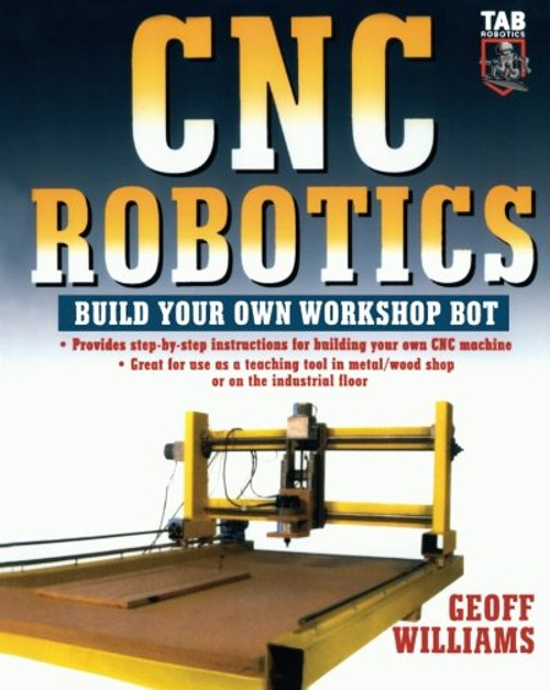 CNC Robotics: Build Your Own Workshop Bot