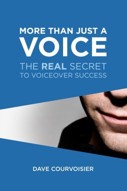 More Than Just a Voice...: The REAL Secret to VoiceOver Success