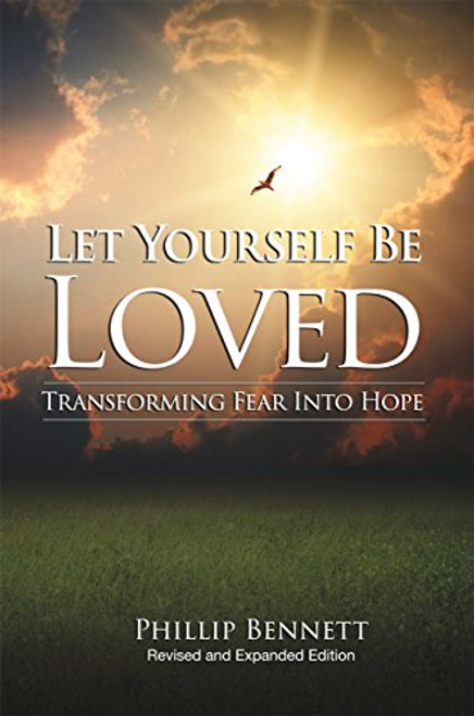 Let Yourself Be Loved: Transforming Fear Into Hope (Revised and Expanded Edition)