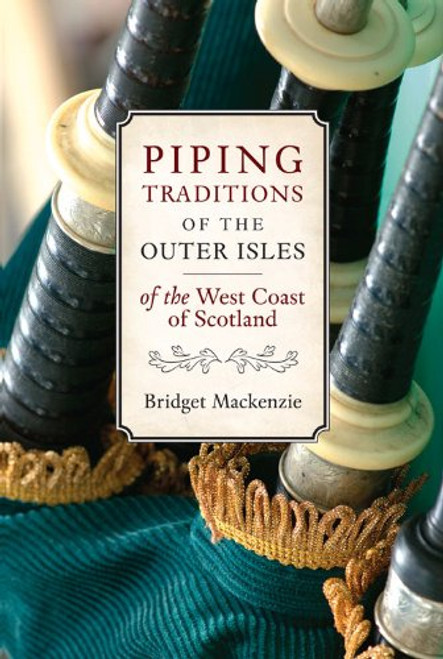 Piping Traditions of the Outer Isles of the West Coast of Scotland Piping Traditions of the Outer Isles of the West Coast of Scotland
