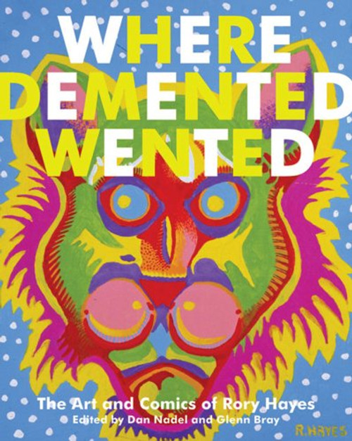 Where Demented Wented: The Art and Comics of Rory Hayes