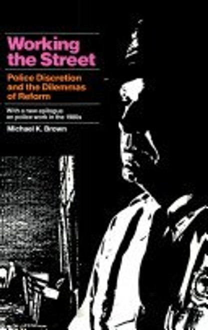 Working the Street: Police Discretion and the Dilemmas of Reform (Publications of Russell Sage Foundation) Working the Street: Police Discretion and the Dilemmas of Reform (Publications of Russell Sage Foundation)