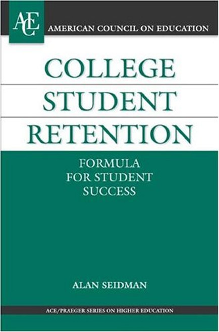 College Student Retention: Formula for Student Success (ACE/Praeger Series on Higher Education)
