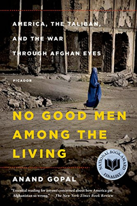 No Good Men Among the Living: America, the Taliban, and the War through Afghan Eyes