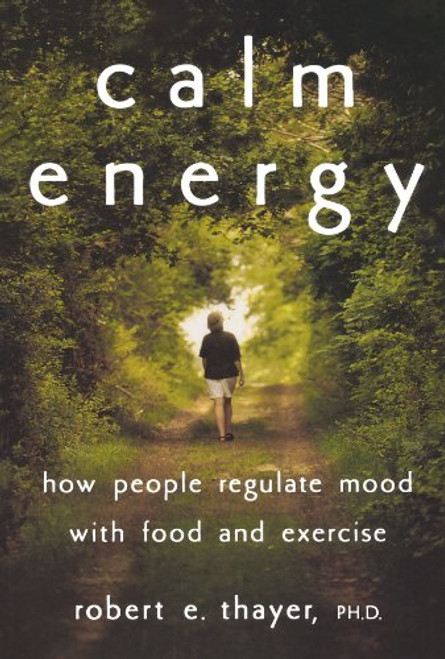 Calm Energy: How People Regulate Mood with Food and Exercise