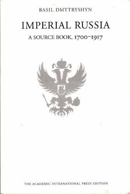Imperial Russia: A source book, 1700-1917 (The Russian series) Imperial Russia: A source book, 1700-1917 (The Russian series)