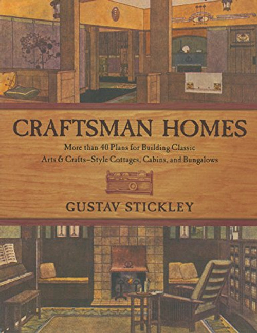 Craftsman Homes: More than 40 Plans for Building Classic Arts & Crafts-Style Cottages, Cabins, and Bungalows Craftsman Homes: More than 40 Plans for Building Classic Arts & Crafts-Style Cottages, Cabins, and Bungalows