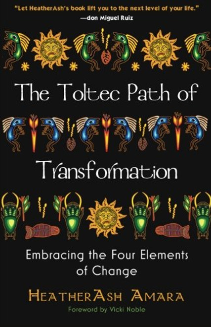 The Toltec Path of Transformation: Embracing the Four Elements of Change The Toltec Path of Transformation: Embracing the Four Elements of Change