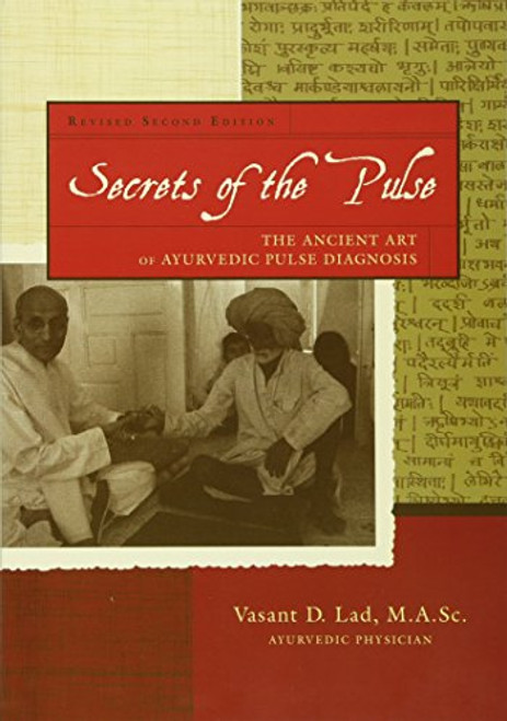 Secrets of the Pulse: The Ancient Art of Ayurvedic Pulse Diagnosis Secrets of the Pulse: The Ancient Art of Ayurvedic Pulse Diagnosis