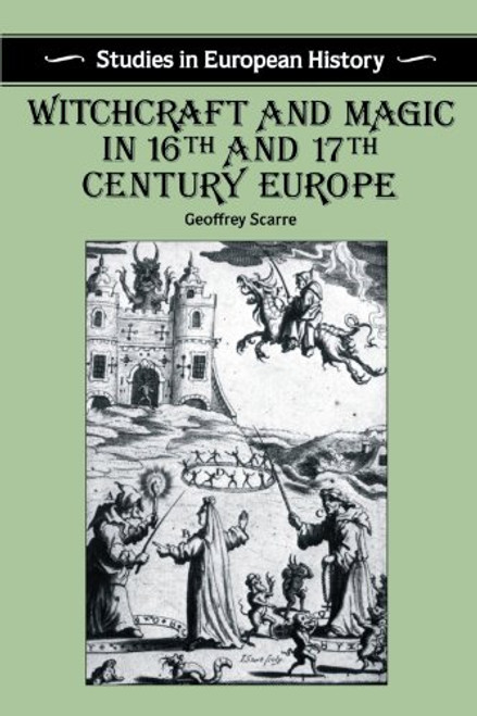 Witchcraft and Magic in 16th and 17th-Century Europe (Studies in European History)