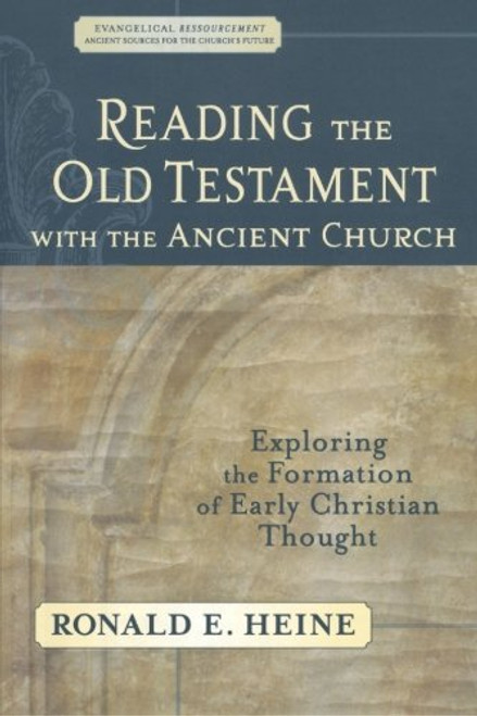 Reading the Old Testament with the Ancient Church: Exploring the Formation of Early Christian Thought (Evangelical Ressourcement: Ancient Sources for the Church's Future)