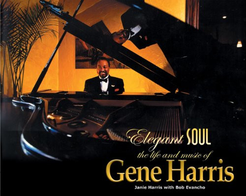 Elegant Soul: The Life and Music of Gene Harris Elegant Soul: The Life and Music of Gene Harris