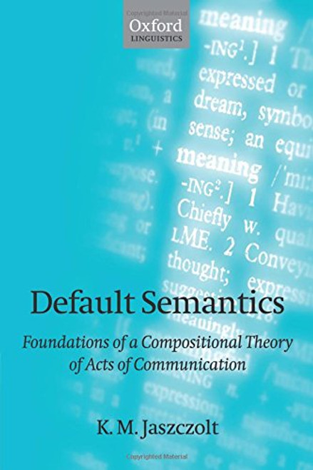 Default Semantics: Foundations of a Compositional Theory of Acts of Communication