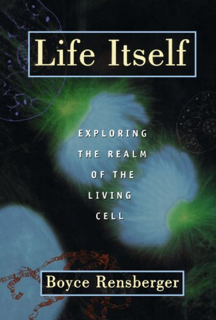 Life Itself: Exploring the Realm of the Living Cell