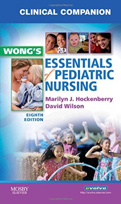 Clinical Companion for Wong's Essentials of Pediatric Nursing Clinical Companion for Wong's Essentials of Pediatric Nursing
