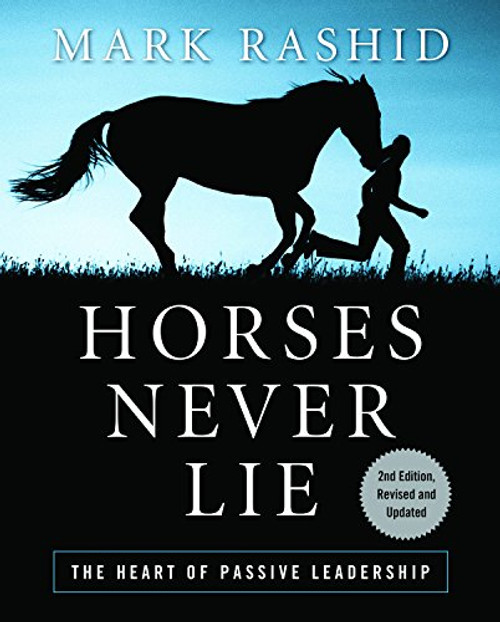 Horses Never Lie: The Heart of Passive Leadership Horses Never Lie: The Heart of Passive Leadership