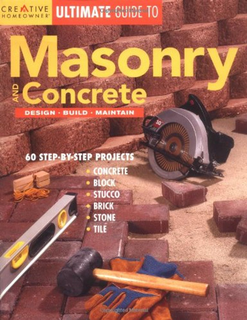 Ultimate Guide to Masonry & Concrete: Design, Build, Maintain (Creative Homeowner Ultimate Guide To. . .) Ultimate Guide to Masonry & Concrete: Design, Build, Maintain (Creative Homeowner Ultimate Guide To. . .)