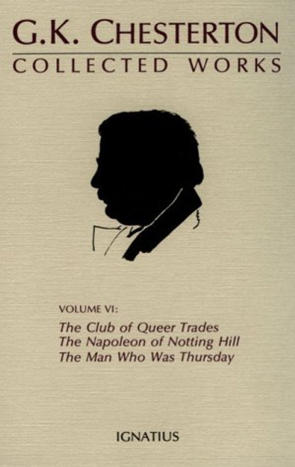 Collected Works of G. K. Chesterton: The Club of Queer Trades : The<BR>                                Man Who Was Thursday : The Ball and the Cross : The Napoleon of Notting Hill
