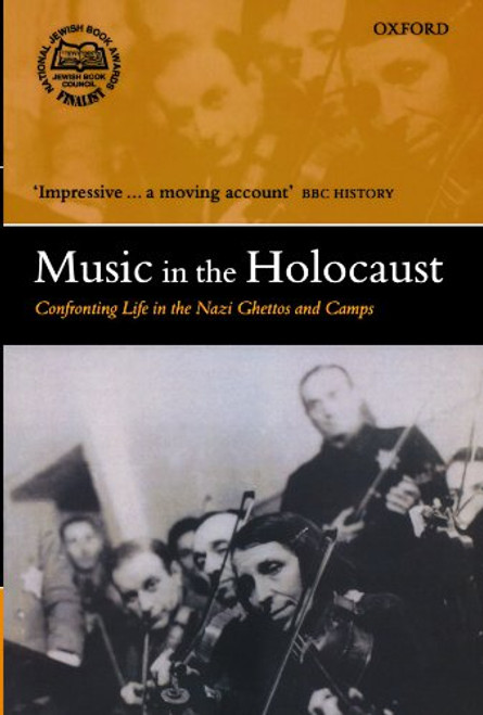 Music in the Holocaust: Confronting Life in the Nazi Ghettos and Camps (Oxford Historical Monographs)