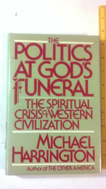 The Politics at God's Funeral: The Spiritual Crisis of Western Civilization The Politics at God's Funeral: The Spiritual Crisis of Western Civilization