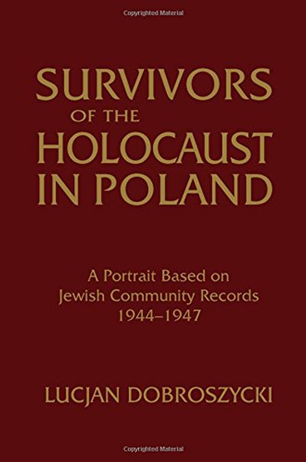 Survivors of the Holocaust in Poland: A Portrait Based on Jewish Community Records, 1944-47