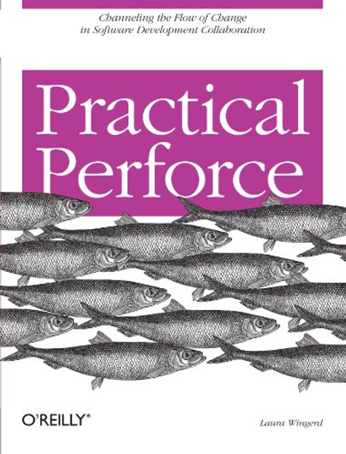 Practical Perforce: Channeling the Flow of Change in Software Development Collaboration