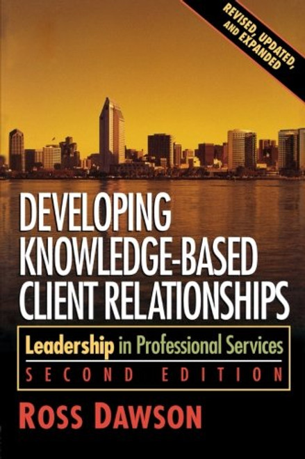 Developing Knowledge-Based Client Relationships. (Second Edition)