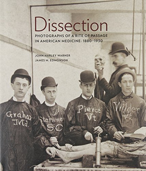Dissection: Photographs of a Rite of Passage in American Medicine 1880-1930