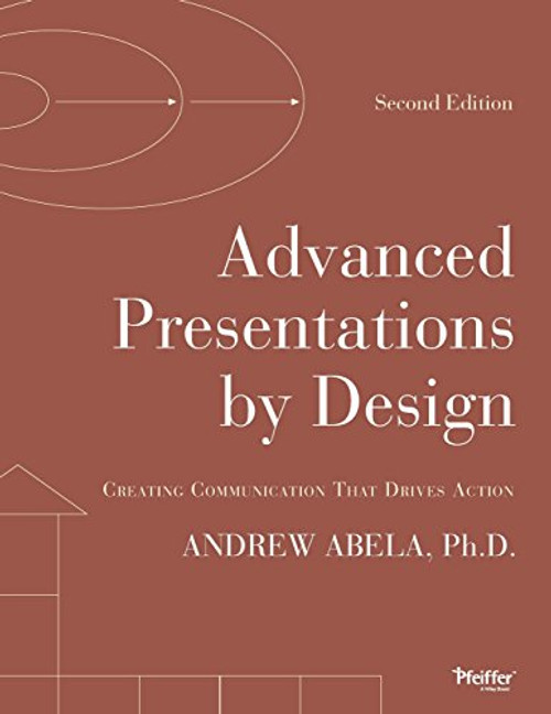 Advanced Presentations by Design: Creating Communication that Drives Action