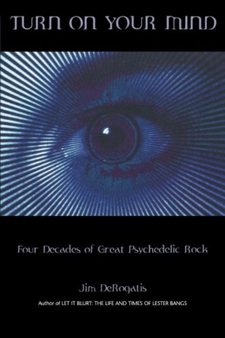TURN ON YOUR MIND            FOUR DECADES OF GREAT        PSYCHEDELIC ROCK   SOFTCOVER