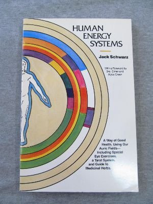 Human Energy Systems: A Way of Good Health, Using Our Auric Fields - Including Special Eye Exercises, a Tarot System and Guide to Medicinal Herbs