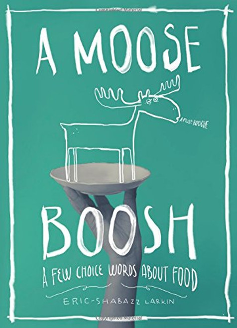 A Moose Boosh: A Few Choice Words About Food