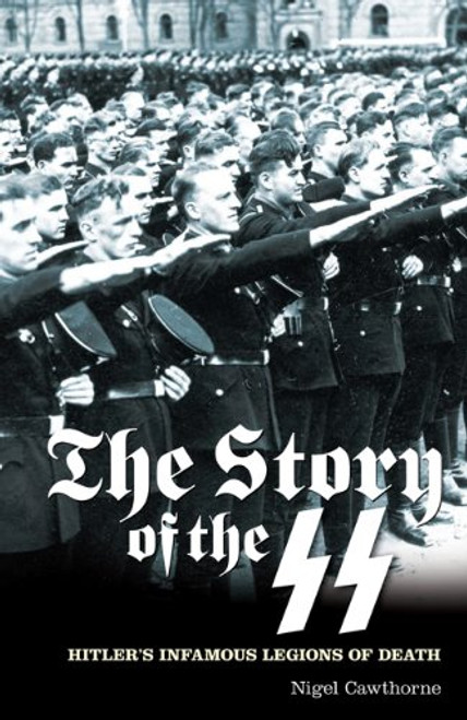Story of the SS: Hitler's Infamous Legions of Death