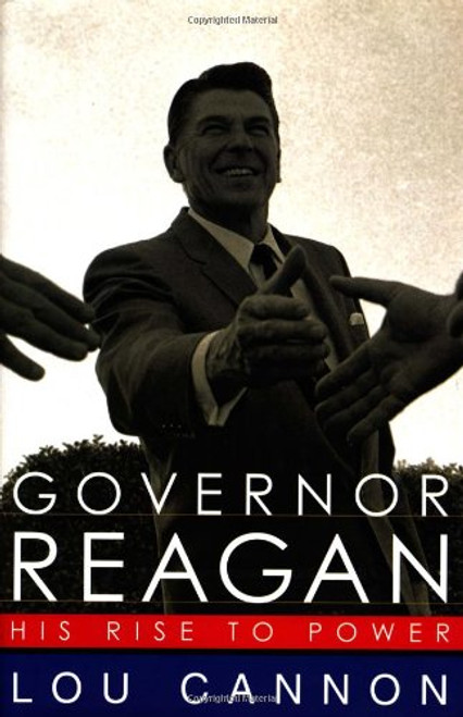 Governor Reagan: His Rise To Power Governor Reagan: His Rise To Power