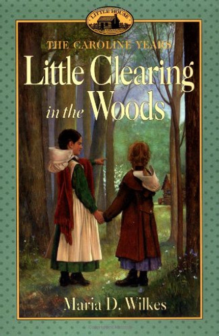 Little Clearing in the Woods: Little House, The Caroline Years