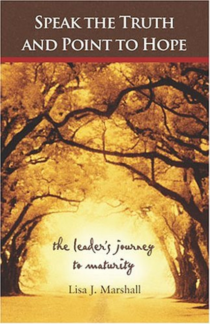 Speak the Truth and Point to Hope: The Leader's Journey to Maturity