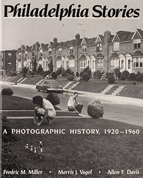 Philadelphia Stories: A Photographic History, 1920-1960