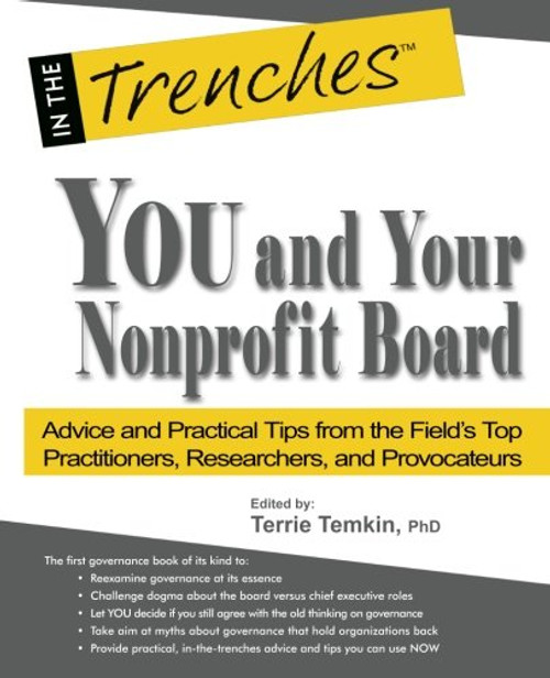 You and Your  Nonprofit Board: Advice and Practical Tips from the Fields Top Practitioners, Researchers, and Provocateurs (In the Trenches)