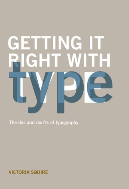 Getting it Right with Type: The Dos and Don'ts of Typography Getting it Right with Type: The Dos and Don'ts of Typography