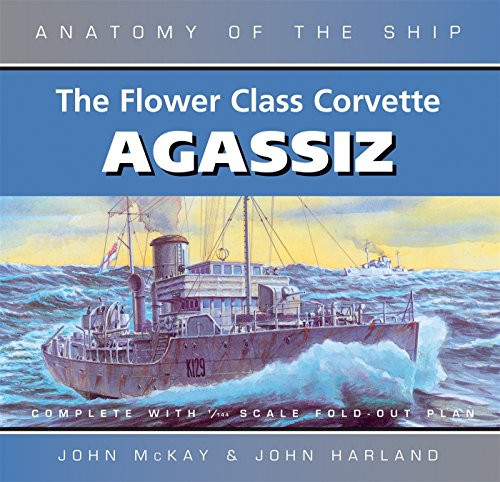 The Flower Class Corvette Agassiz (Anatomy of the Ship)