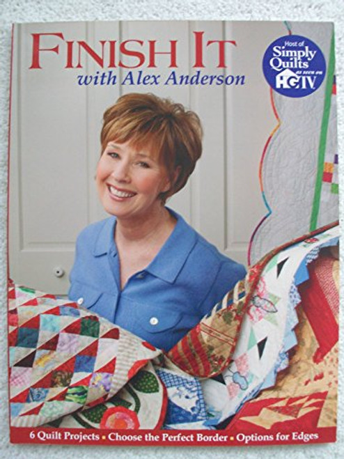 Finish It With Alex Anderson: 6 Terrific Quilt Projects, How to Choose the Perfect Border, Options for Edges
