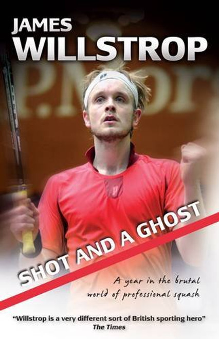 Shot and a Ghost: A Year in the Brutal World of Professional Squash