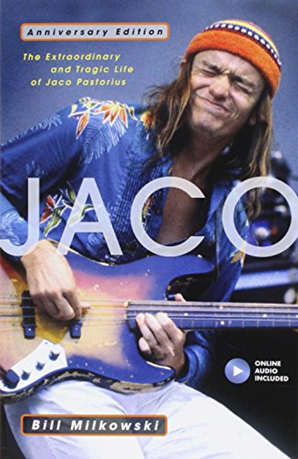 Jaco: The Extraordinary and Tragic Life of Jaco Pastorius