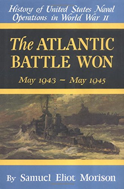 The Atlantic Battle Won - Vol 10 (History of United States Naval Operations in World War II)
