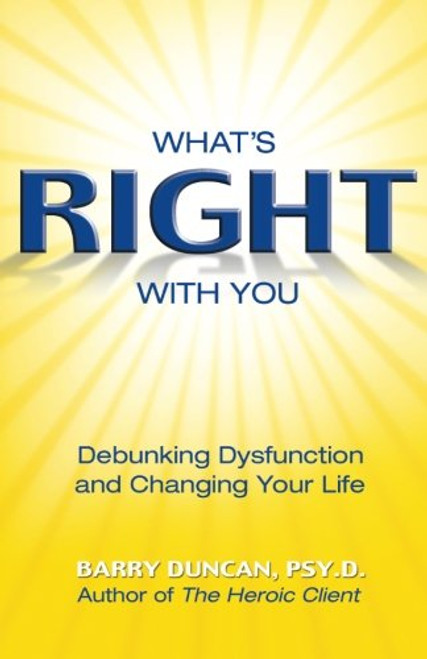 What's Right With You: Debunking Dysfunction and Changing Your Life