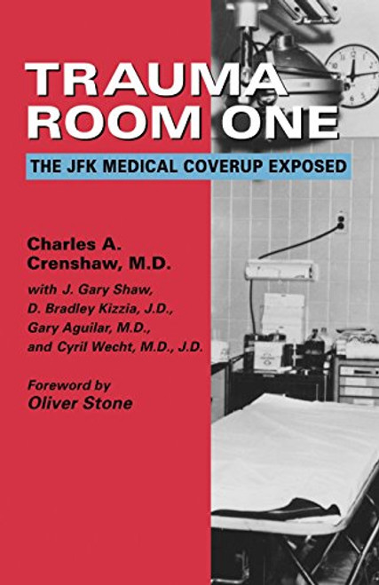 Trauma Room One: The JFK Medical Coverup Exposed Trauma Room One: The JFK Medical Coverup Exposed